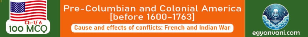 • Causes and effects of conflicts: French and Indian War